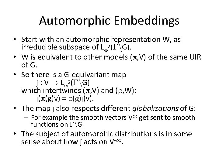 Automorphic Embeddings • Start with an automorphic representation W, as irreducible subspace of L