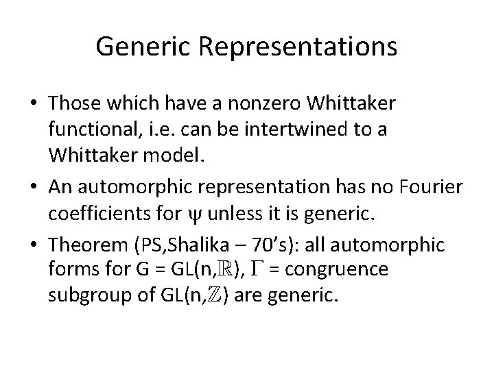 Generic Representations • Those which have a nonzero Whittaker functional, i. e. can be