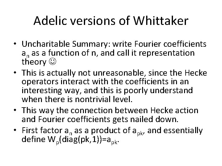 Adelic versions of Whittaker • Uncharitable Summary: write Fourier coefficients an as a function