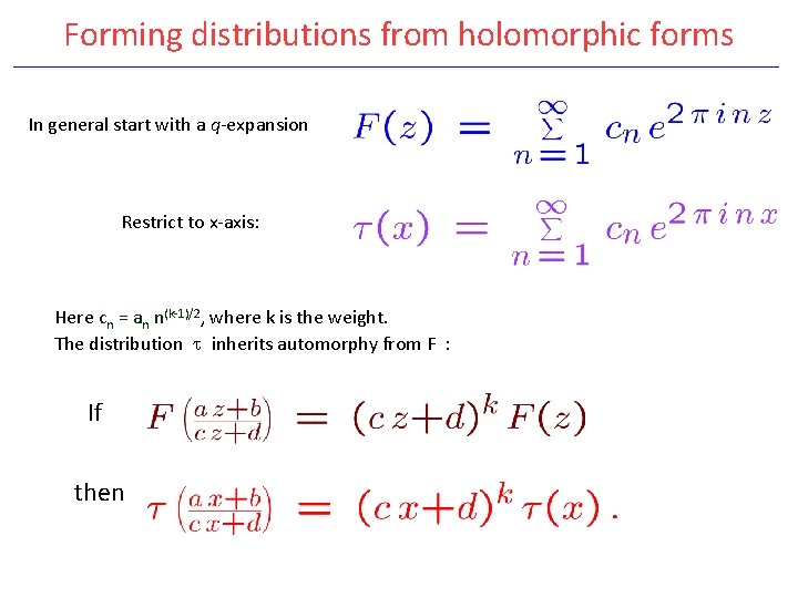 Forming distributions from holomorphic forms In general start with a q-expansion Restrict to x-axis: