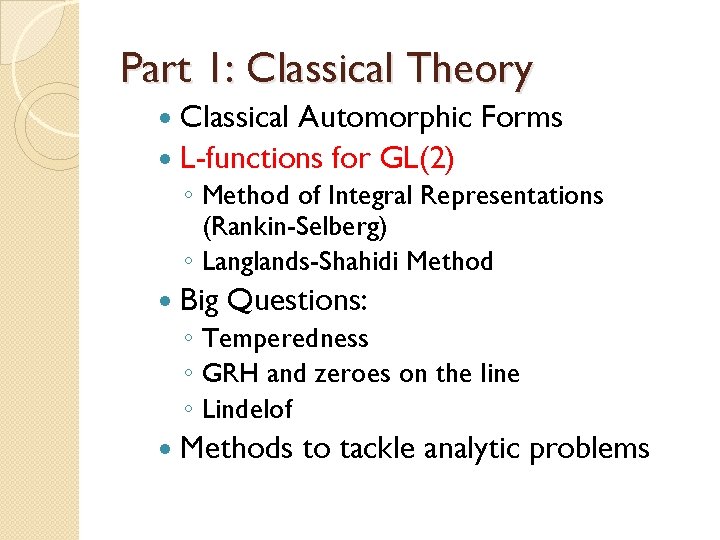 Part 1: Classical Theory Classical Automorphic Forms L-functions for GL(2) ◦ Method of Integral