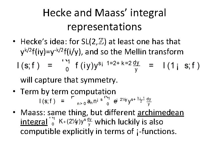 Hecke and Maass’ integral representations • Hecke’s idea: for SL(2, Z) at least one