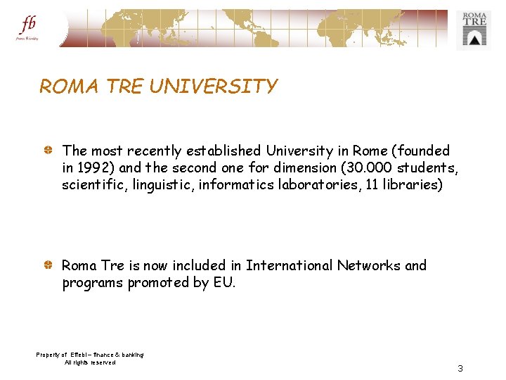ROMA TRE UNIVERSITY The most recently established University in Rome (founded in 1992) and