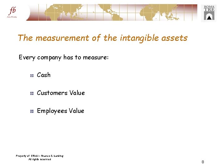 The measurement of the intangible assets Every company has to measure: Cash Customers Value