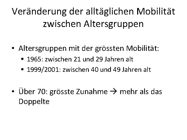 Veränderung der alltäglichen Mobilität zwischen Altersgruppen • Altersgruppen mit der grössten Mobilität: § 1965: