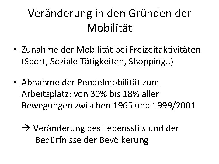 Veränderung in den Gründen der Mobilität • Zunahme der Mobilität bei Freizeitaktivitäten (Sport, Soziale