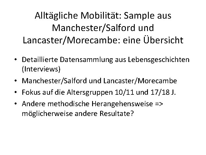 Alltägliche Mobilität: Sample aus Manchester/Salford und Lancaster/Morecambe: eine Übersicht • Detaillierte Datensammlung aus Lebensgeschichten