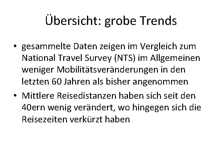 Übersicht: grobe Trends • gesammelte Daten zeigen im Vergleich zum National Travel Survey (NTS)