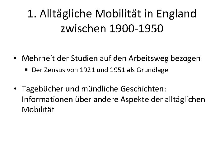 1. Alltägliche Mobilität in England zwischen 1900 -1950 • Mehrheit der Studien auf den