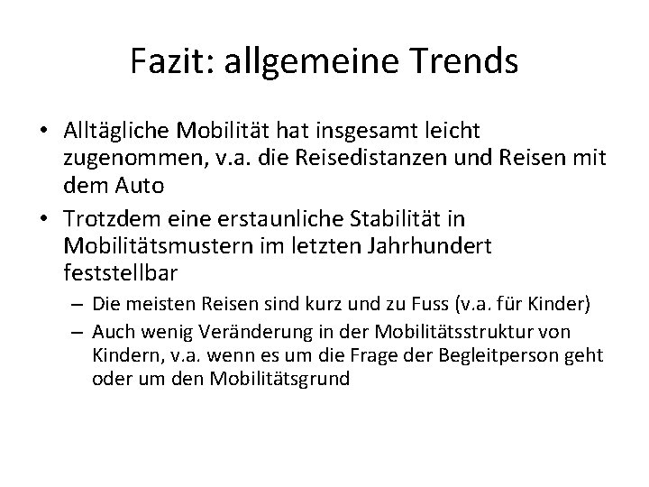 Fazit: allgemeine Trends • Alltägliche Mobilität hat insgesamt leicht zugenommen, v. a. die Reisedistanzen