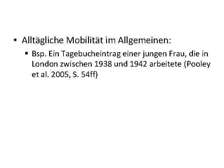  • Alltägliche Mobilität im Allgemeinen: § Bsp. Ein Tagebucheintrag einer jungen Frau, die