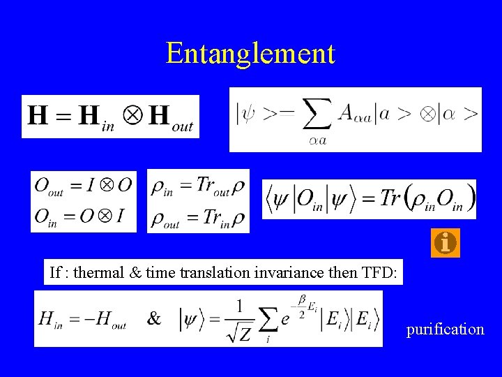 Entanglement If : thermal & time translation invariance then TFD: purification 