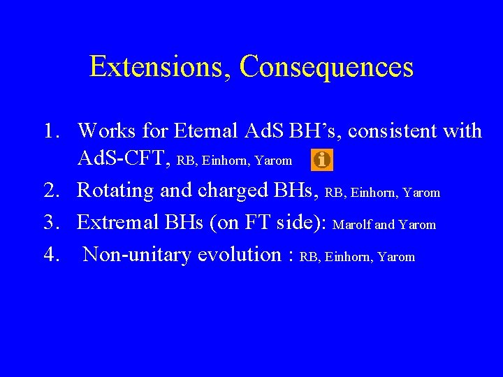 Extensions, Consequences 1. Works for Eternal Ad. S BH’s, consistent with Ad. S-CFT, RB,