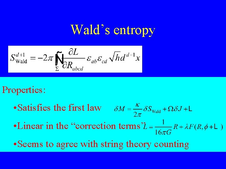 Wald’s entropy Properties: • Satisfies the first law • Linear in the “correction terms”