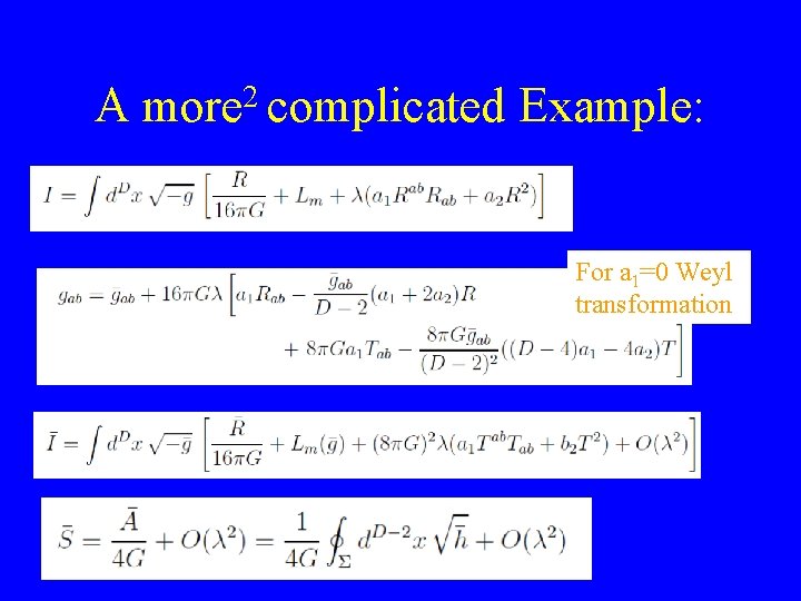 A 2 more complicated Example: For a 1=0 Weyl transformation 