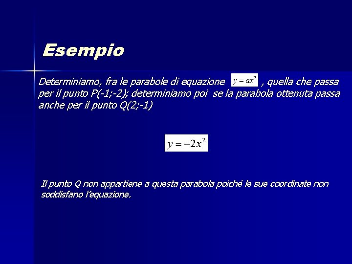 Esempio Determiniamo, fra le parabole di equazione , quella che passa per il punto