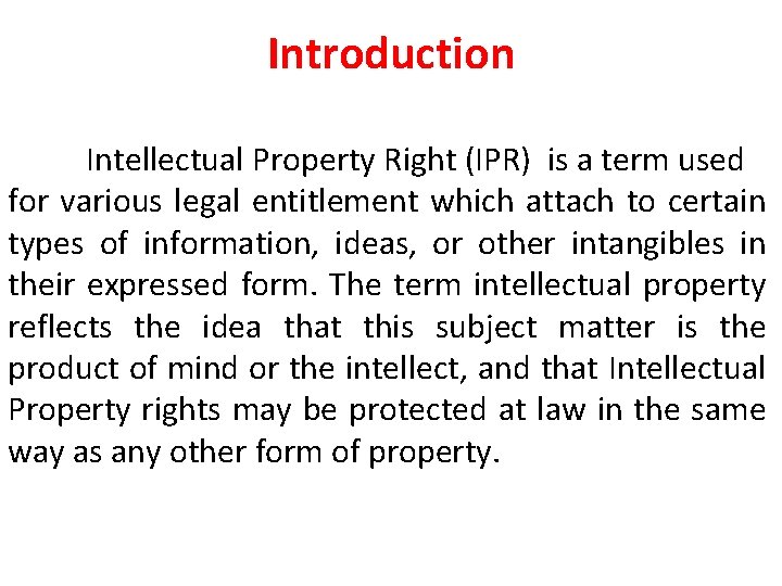 Introduction Intellectual Property Right (IPR) is a term used for various legal entitlement which