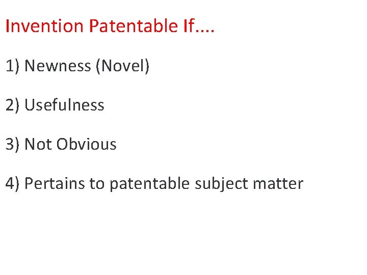 Invention Patentable If. . 1) Newness (Novel) 2) Usefulness 3) Not Obvious 4) Pertains