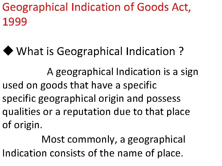 Geographical Indication of Goods Act, 1999 u What is Geographical Indication ? A geographical