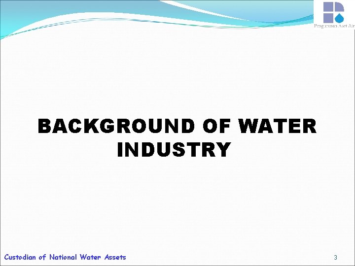 BACKGROUND OF WATER INDUSTRY Custodian of National Water Assets 3 