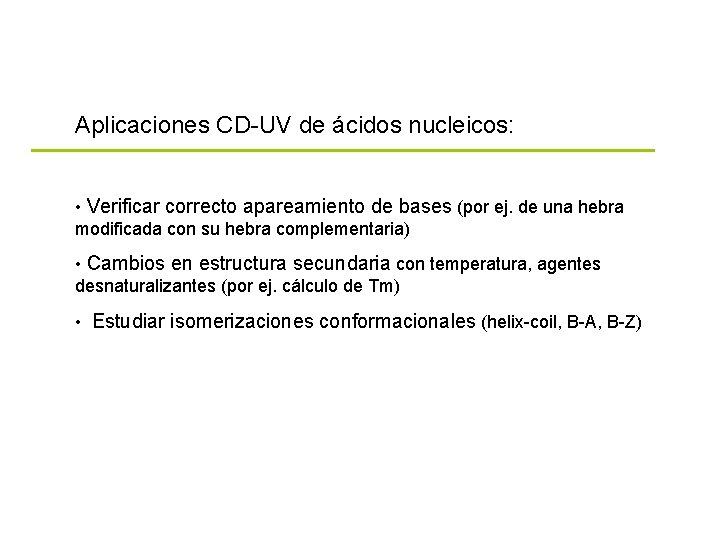 Aplicaciones CD-UV de ácidos nucleicos: • Verificar correcto apareamiento de bases (por ej. de