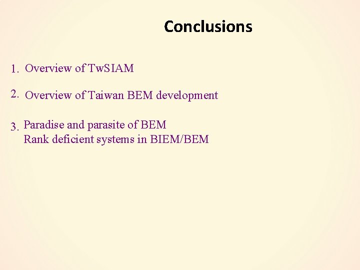 Conclusions 1. Overview of Tw. SIAM 2. Overview of Taiwan BEM development 3. Paradise