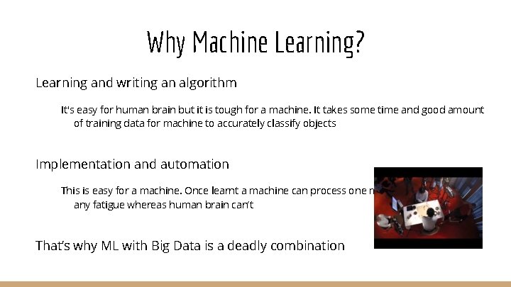 Why Machine Learning? Learning and writing an algorithm It's easy for human brain but