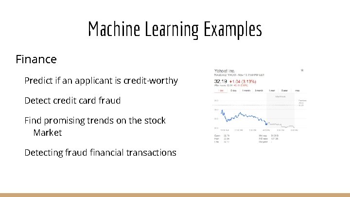 Machine Learning Examples Finance Predict if an applicant is credit-worthy Detect credit card fraud