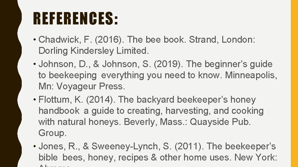 REFERENCES: • Chadwick, F. (2016). The bee book. Strand, London: Dorling Kindersley Limited. •