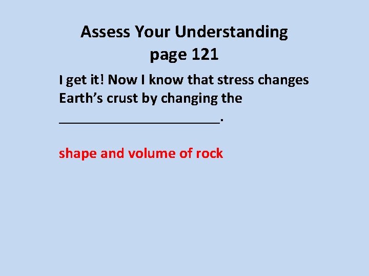 Assess Your Understanding page 121 I get it! Now I know that stress changes