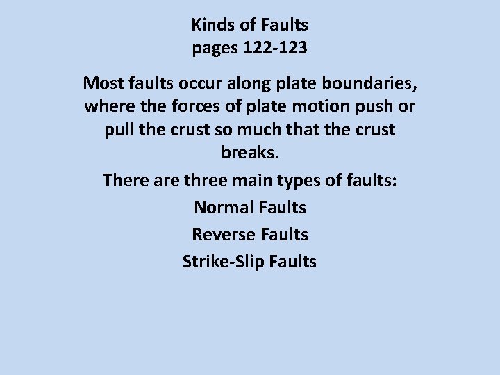 Kinds of Faults pages 122 -123 Most faults occur along plate boundaries, where the