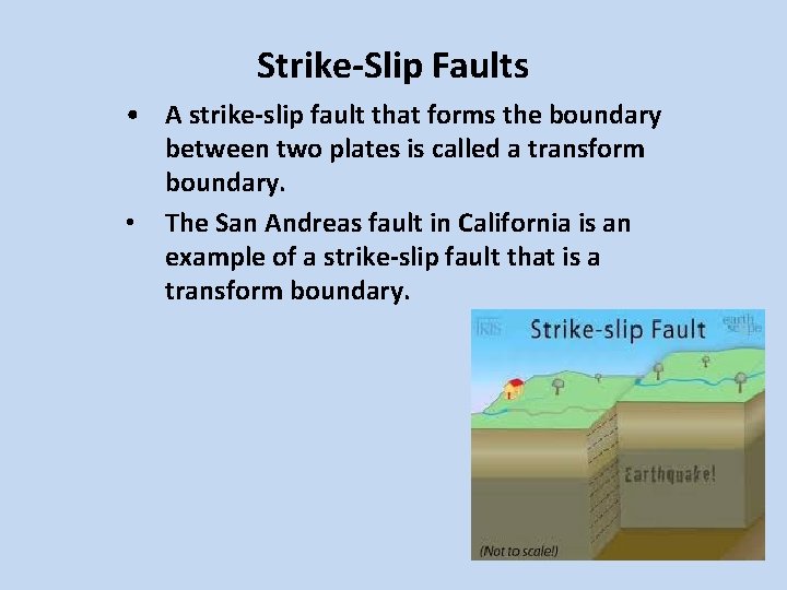Strike-Slip Faults • A strike-slip fault that forms the boundary between two plates is