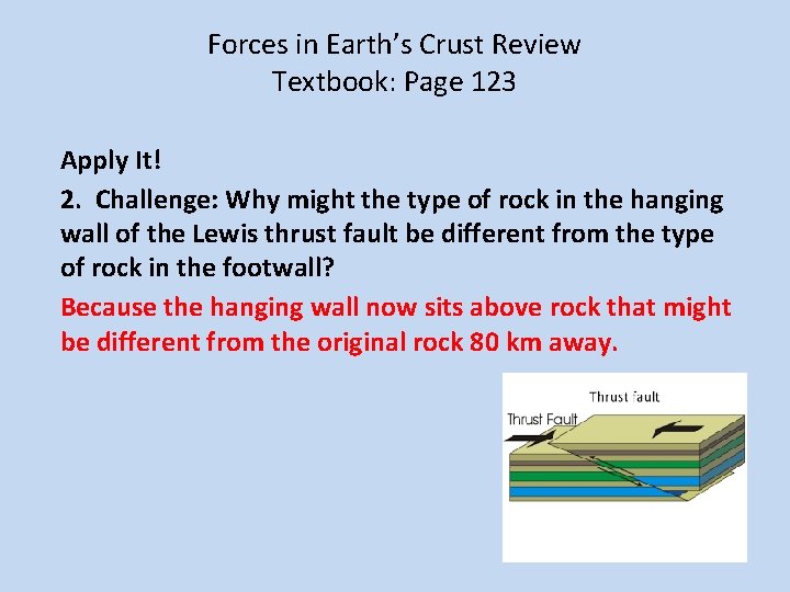 Forces in Earth’s Crust Review Textbook: Page 123 Apply It! 2. Challenge: Why might