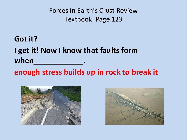 Forces in Earth’s Crust Review Textbook: Page 123 Got it? I get it! Now