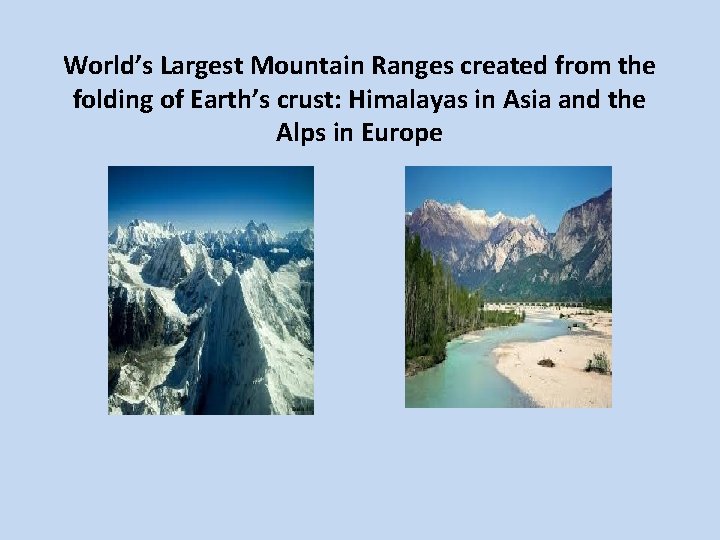 World’s Largest Mountain Ranges created from the folding of Earth’s crust: Himalayas in Asia