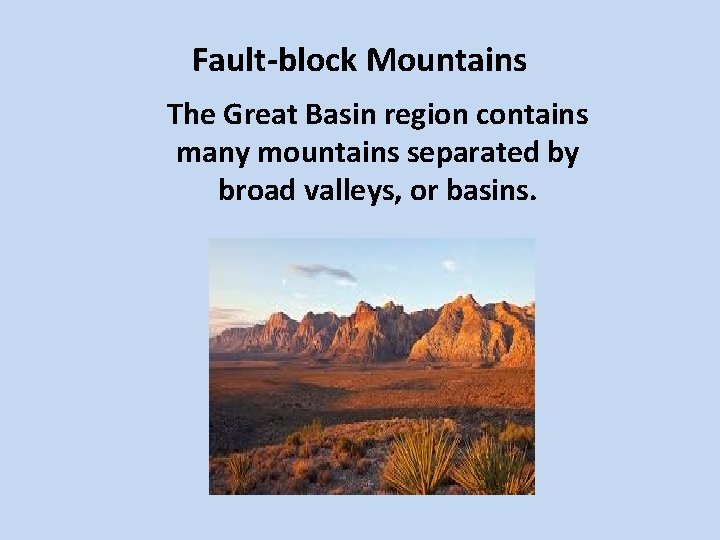 Fault-block Mountains The Great Basin region contains many mountains separated by broad valleys, or