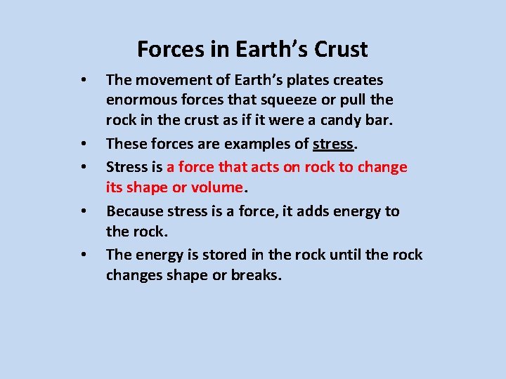 Forces in Earth’s Crust • • • The movement of Earth’s plates creates enormous