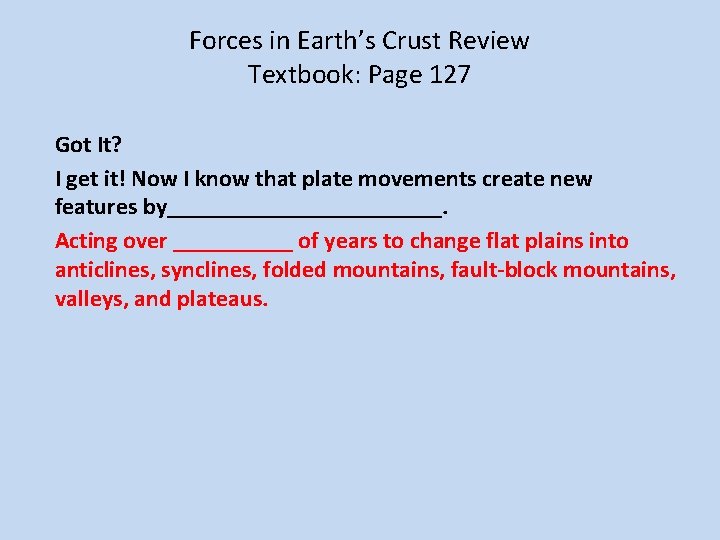 Forces in Earth’s Crust Review Textbook: Page 127 Got It? I get it! Now