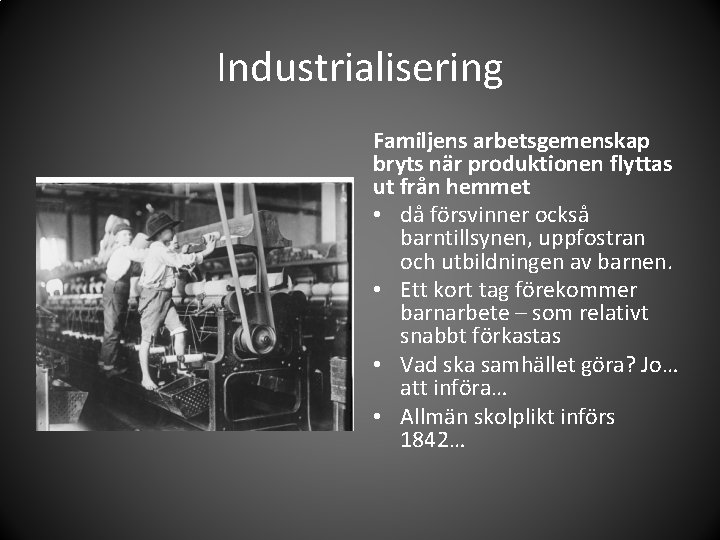 Industrialisering Familjens arbetsgemenskap bryts när produktionen flyttas ut från hemmet • då försvinner också