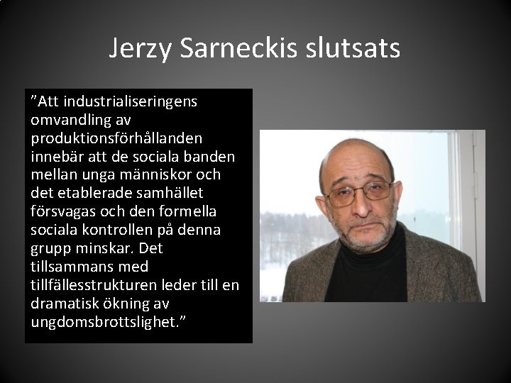 Jerzy Sarneckis slutsats ”Att industrialiseringens omvandling av produktionsförhållanden innebär att de sociala banden mellan