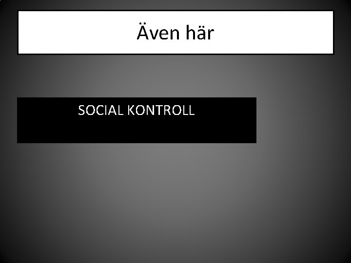 Även här SOCIAL KONTROLL 