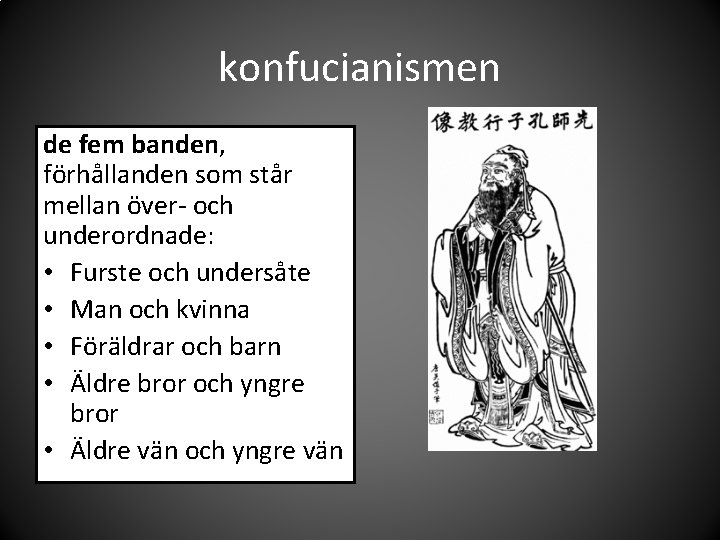 konfucianismen de fem banden, förhållanden som står mellan över- och underordnade: • Furste och