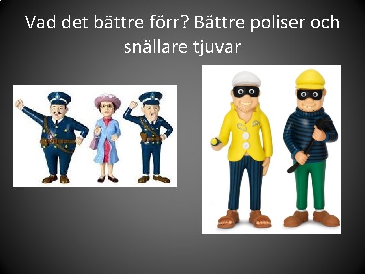 Vad det bättre förr? Bättre poliser och snällare tjuvar 