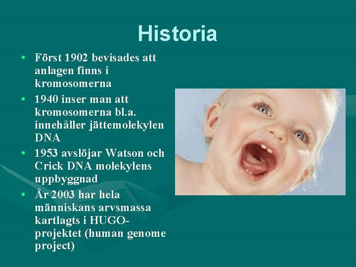 Historia • Först 1902 bevisades att anlagen finns i kromosomerna • 1940 inser man
