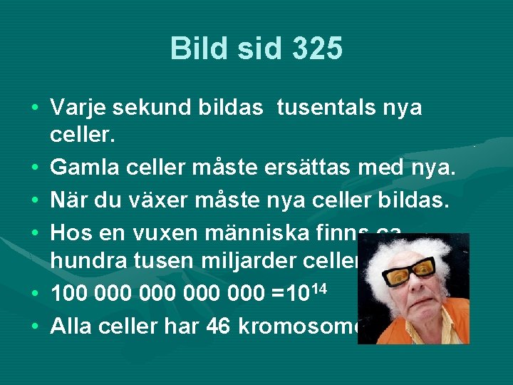 Bild sid 325 • Varje sekund bildas tusentals nya celler. • Gamla celler måste