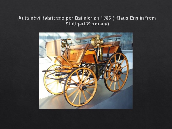 Automóvil fabricado por Daimler en 1886 ( Klaus Enslin from Stuttgart/Germany) 