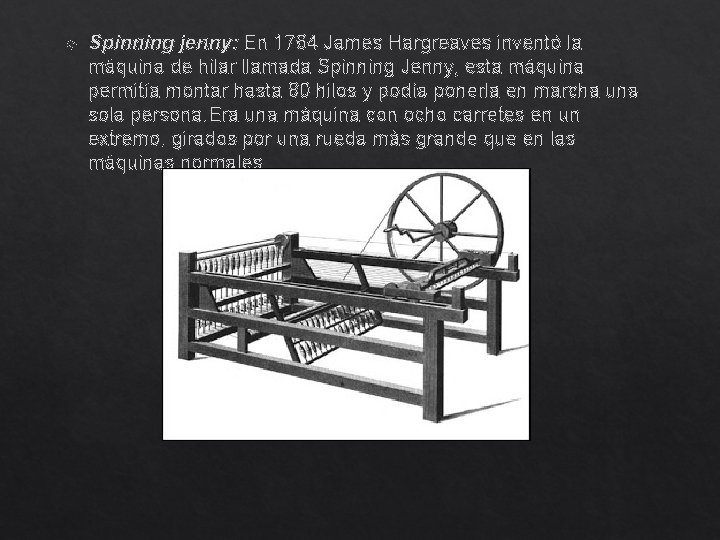  Spinning jenny: En 1764 James Hargreaves inventó la máquina de hilar llamada Spinning