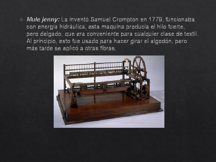  Mule jenny: La inventó Samuel Crompton en 1779, funcionaba con energia hidráulica, esta