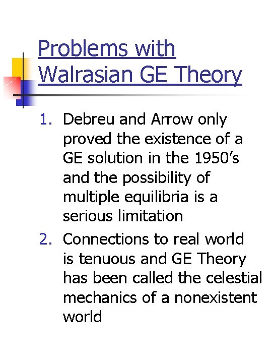 Problems with Walrasian GE Theory 1. Debreu and Arrow only proved the existence of