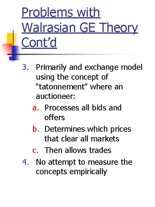 Problems with Walrasian GE Theory Cont’d 3. Primarily and exchange model using the concept